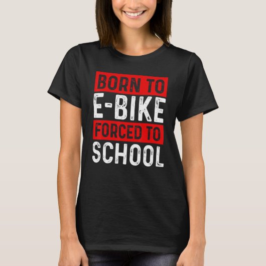 Born To E-Bike Forced To School E-Biker Mountainbi T-shirt (Voorkant)