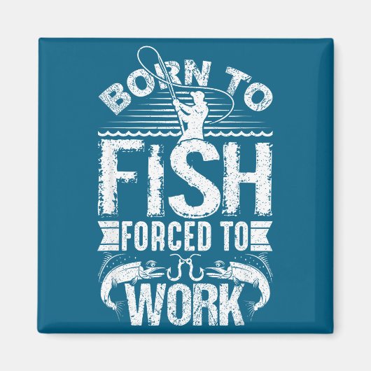 Born To Fish But Forced To Work Funny Fishing Quot Magneet (Voorkant)