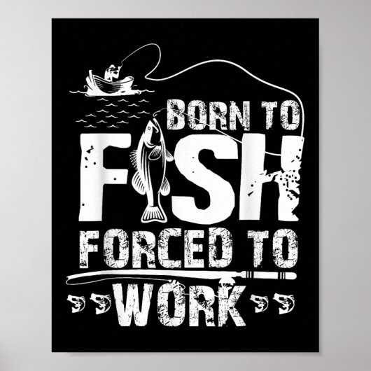 Born To Fish Forced To Work Funny Fisher  Poster (Voorkant)