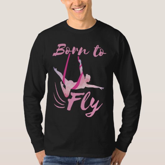 Born to Fly Aerial Yoga Silks Dance Dancer T-shirt (Voorkant)