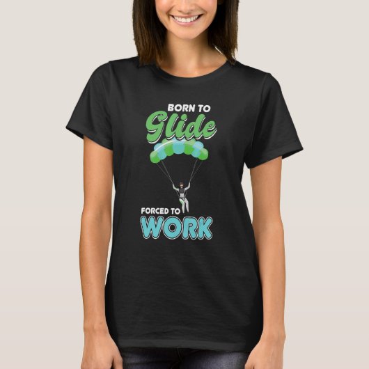 Born To Glide Forced To Work Paragliding Para T-shirt (Voorkant)