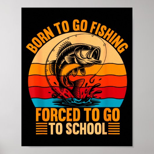 Born To Go Fishing Forced School Funny Men Women K Poster (Voorkant)