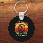 Born To Go Fishing Forced School Funny Men Women K Sleutelhanger (Voorkant)