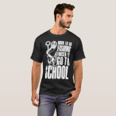 Born To Go Fishing Forced To Go To School  Saying  T-shirt (Voorkant volledig)