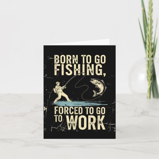 Born To Go Fishing Forced Work Funny Men Women Boy Kaart (Voorkant)