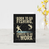 Born To Go Fishing Forced Work Funny Men Women Boy Kaart (Gele Bloem)