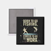 Born To Go Fishing Forced Work Funny Men Women Boy Magneet (Voorkant / Achterkant)