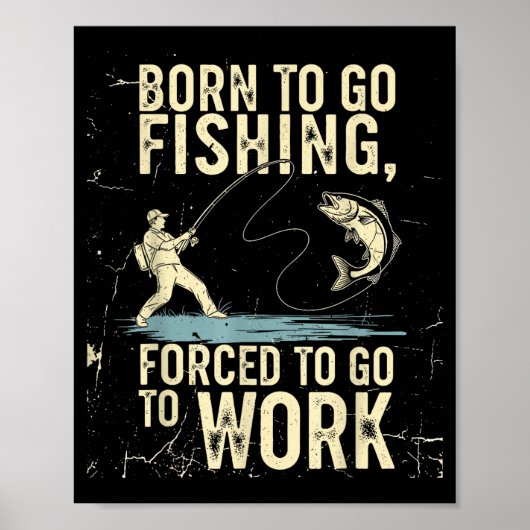 Born To Go Fishing Forced Work Funny Men Women Boy Poster (Voorkant)