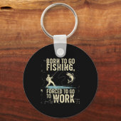 Born To Go Fishing Forced Work Funny Men Women Boy Sleutelhanger (Voorkant)