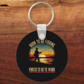 Born To Go Fishing Forced Work Funny Men Women Boy Sleutelhanger (Voorkant)