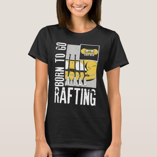 Born To Go Rafting Extreme Sports Whitewater Rafti T-shirt (Voorkant)