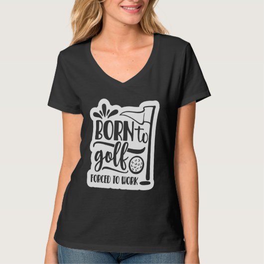 Born to Golf Forced to work T-shirt (Voorkant)
