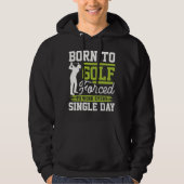 Born To Golf Single Day Golf  Hoodie (Voorkant)