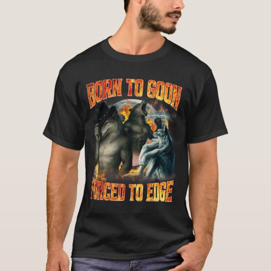 Born To Goon Forced To Edge Funny Alpha Wolf Meme  T-shirt (Voorkant)