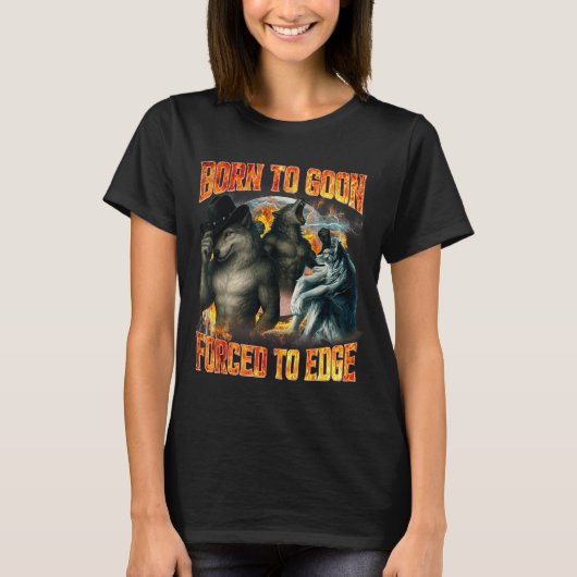 Born To Goon Forced To Edge Funny Alpha Wolf Meme  T-shirt (Voorkant)