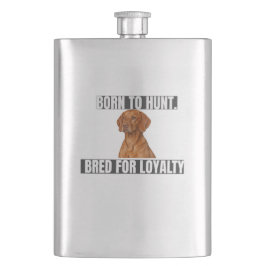 Born to Hunt. Bred for Loyalty. Vizsla Flask Flacon