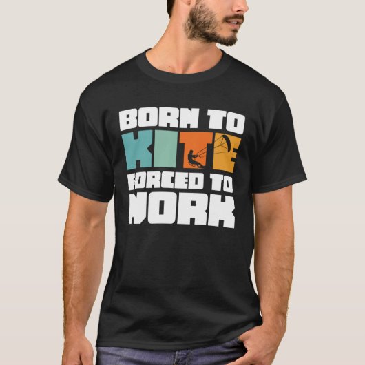 Born To Kite Forced To Work Surfing Kitesurfing T-shirt (Voorkant)