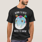 Born To Kite Forced To Work T-shirt (Voorkant)
