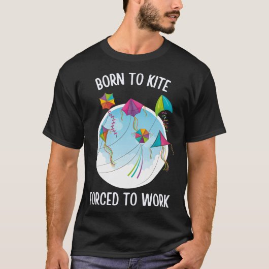 Born To Kite Forced To Work T-shirt (Voorkant)