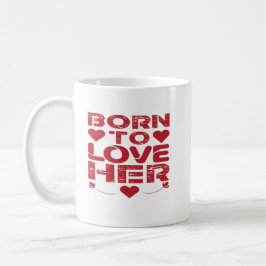 Born To Love Her Valentijnsdag cadeau idee Koffiemok