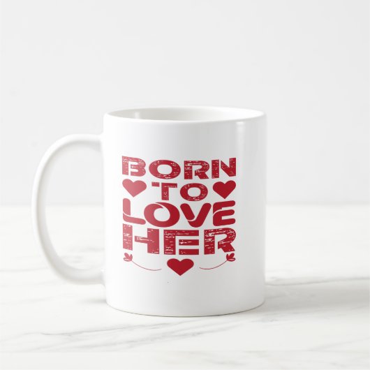 Born To Love Her Valentijnsdag cadeau idee Koffiemok (Links)