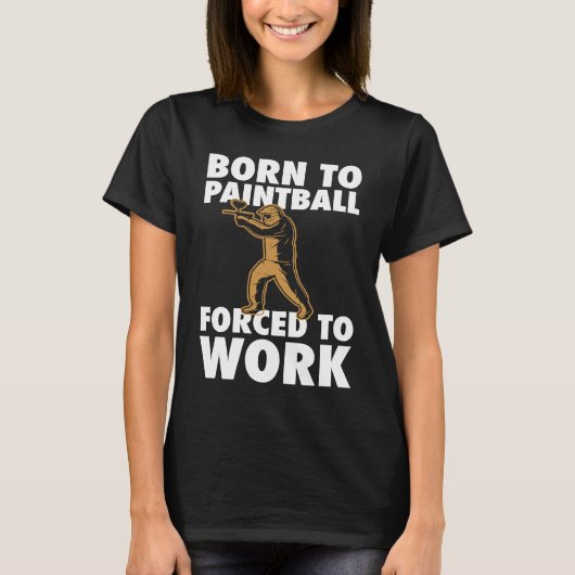 Born To Paintball Forced To Work Paintball Player T-shirt (Voorkant)