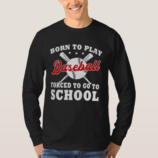 Born To Play Baseball Forced To Go To School T-shirt (Voorkant)
