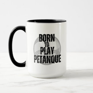 "Born to Play Pétanque" - handig om te hebben! Mok