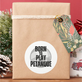 "Born to Play Pétanque" - handig om te hebben! Ronde Sticker