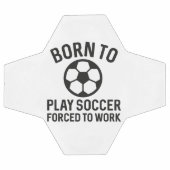Born To Play Soccer Forced To Work Voetbal (Enkel)