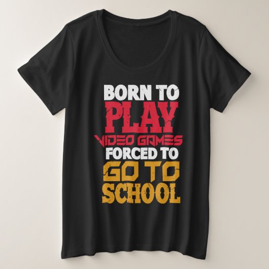 Born to Play Video Games Forced to Go to School Ga Grote Maat T-shirt (Design voorkant)