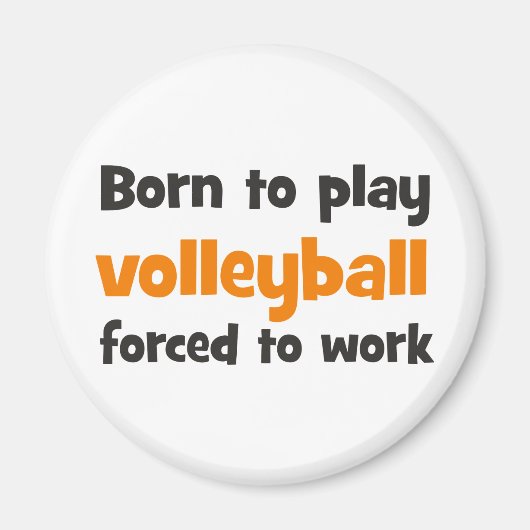 born to play volleyball forced to work magneet (Voorkant)