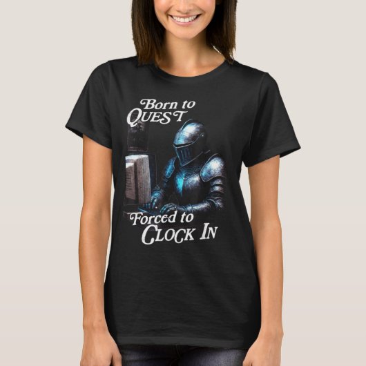Born To Quest Forced To Clock In Funny Office Fant T-shirt (Voorkant)
