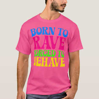 Born to Rave Gedwongen tot Gedrag - EDM Festival G T-shirt