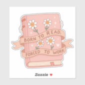Born to Read, Forced to Work – Funny Book Sticker (Vel)