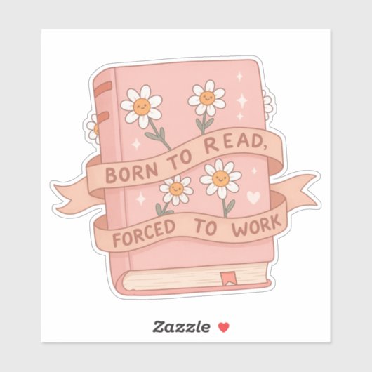 Born to Read, Forced to Work – Funny Book Sticker (Vel)