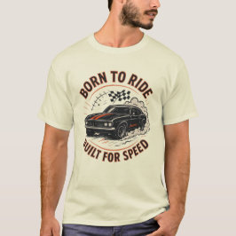 Born to Ride, gebouwd voor snelheid - Muscle Car T-shirt