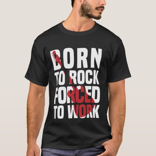 Born to rock forced to work t-shirt (Voorkant)