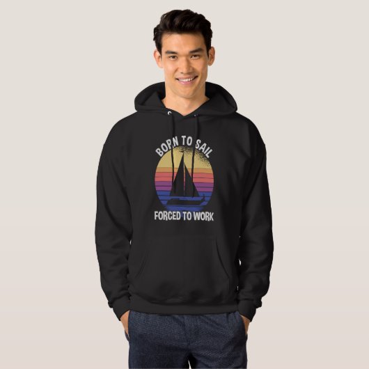 Born To Sail Forced To Work Sailing Hoodie (Voorkant volledig)