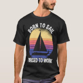 Born To Sail Forced To Work Sailing T-shirt (Voorkant)