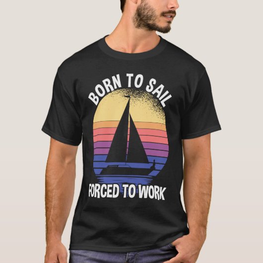 Born To Sail Forced To Work Sailing T-shirt (Voorkant)