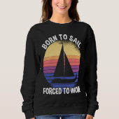 Born To Sail Forced To Work Sailing Trui (Voorkant)