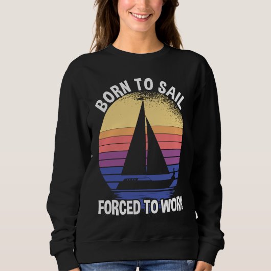 Born To Sail Forced To Work Sailing Trui (Voorkant)