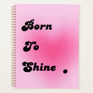 Born To Shine – Cute Pink Motivational Planner for