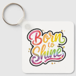 Born to Shine Pride | LGBTQ Rainbow Quote Art Sleutelhanger