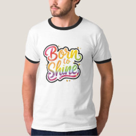 Born to Shine Pride | LGBTQ Rainbow Quote Art  T-shirt