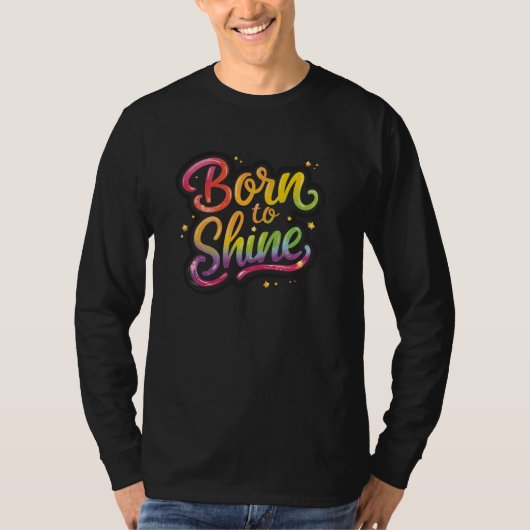 Born to Shine Pride | LGBTQ Rainbow Quote Art T-shirt (Voorkant)