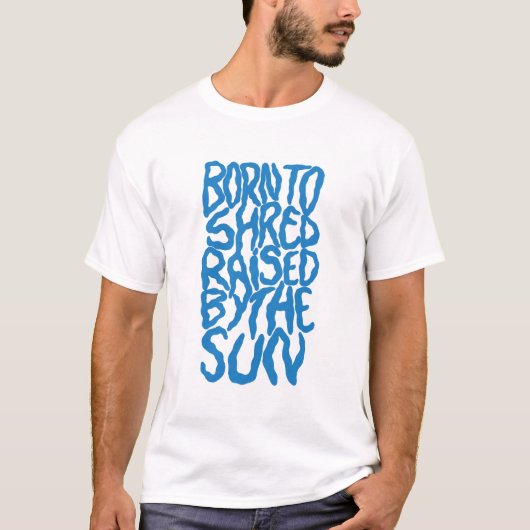 Born to shred, raised by the sun t-shirt (Voorkant)