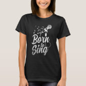 Born To Sing  Microphone Singin Notes Opera Singer T-shirt (Voorkant)