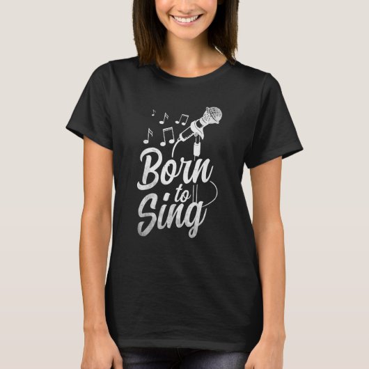 Born To Sing  Microphone Singin Notes Opera Singer T-shirt (Voorkant)